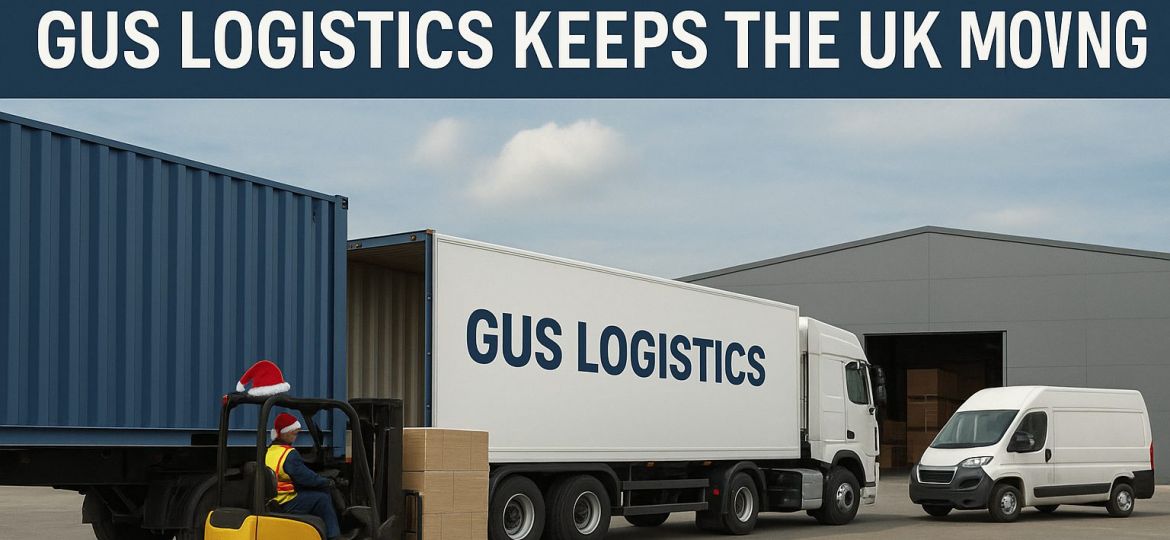 Christmas Logistics: How GUS Logistics Keeps the UK Moving During Peak Season